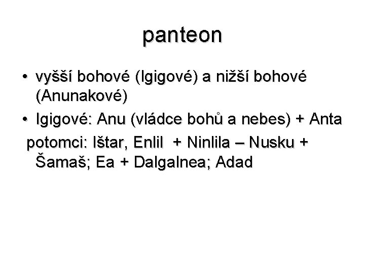 panteon • vyšší bohové (Igigové) a nižší bohové (Anunakové) • Igigové: Anu (vládce bohů