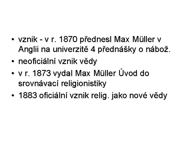  • vznik - v r. 1870 přednesl Max Müller v Anglii na univerzitě