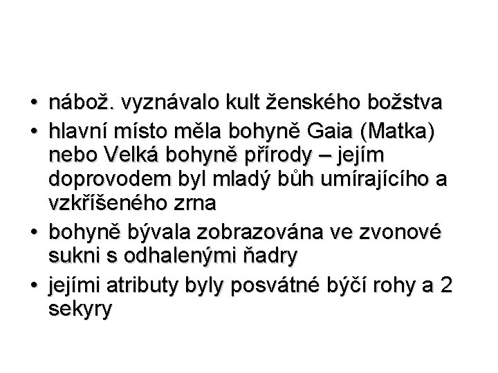  • nábož. vyznávalo kult ženského božstva • hlavní místo měla bohyně Gaia (Matka)