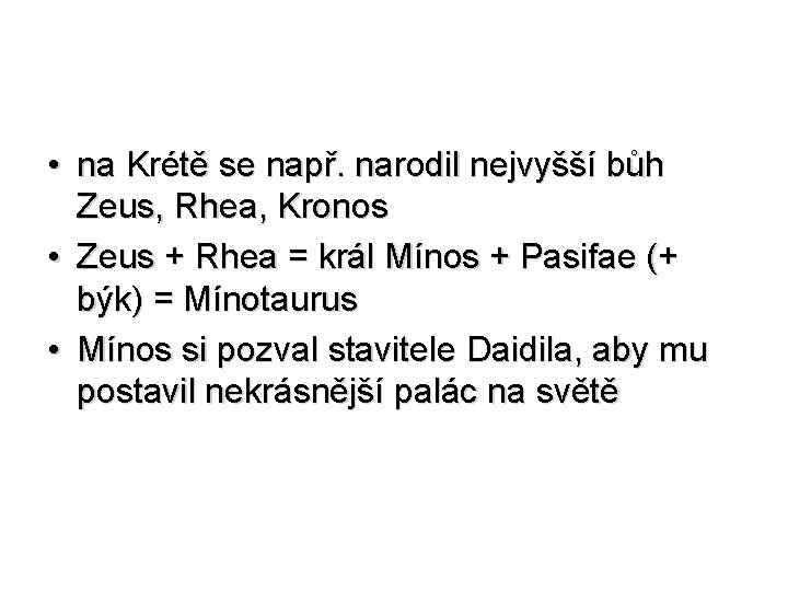  • na Krétě se např. narodil nejvyšší bůh Zeus, Rhea, Kronos • Zeus