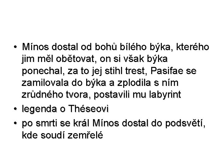  • Mínos dostal od bohů bílého býka, kterého jim měl obětovat, on si