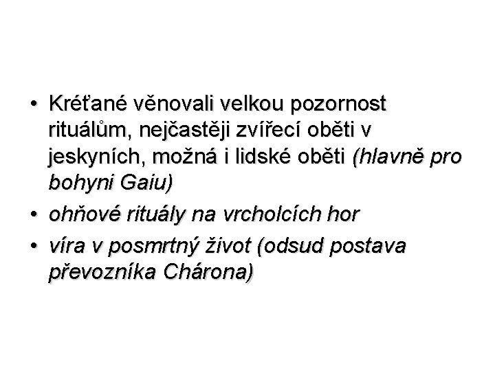  • Kréťané věnovali velkou pozornost rituálům, nejčastěji zvířecí oběti v jeskyních, možná i