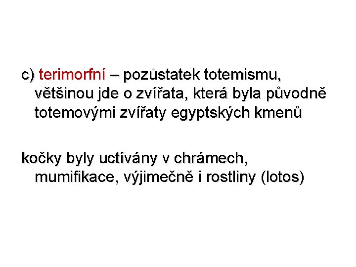 c) terimorfní – pozůstatek totemismu, většinou jde o zvířata, která byla původně totemovými zvířaty