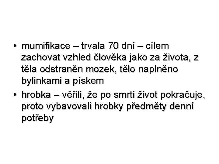  • mumifikace – trvala 70 dní – cílem zachovat vzhled člověka jako za