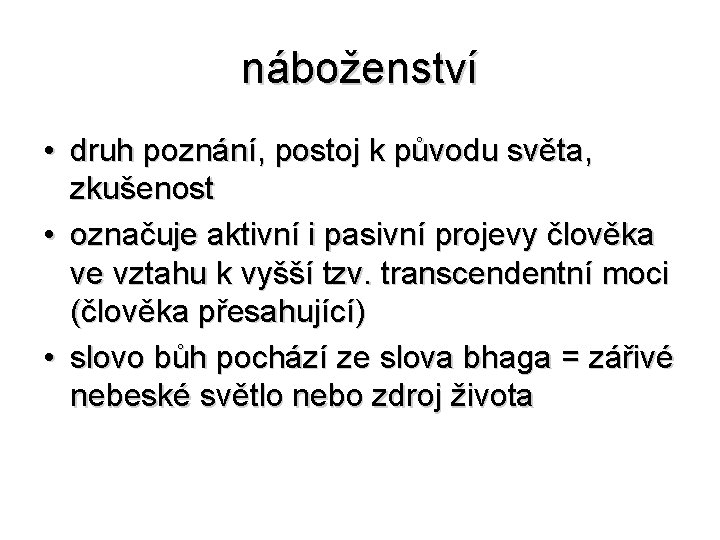 náboženství • druh poznání, postoj k původu světa, zkušenost • označuje aktivní i pasivní