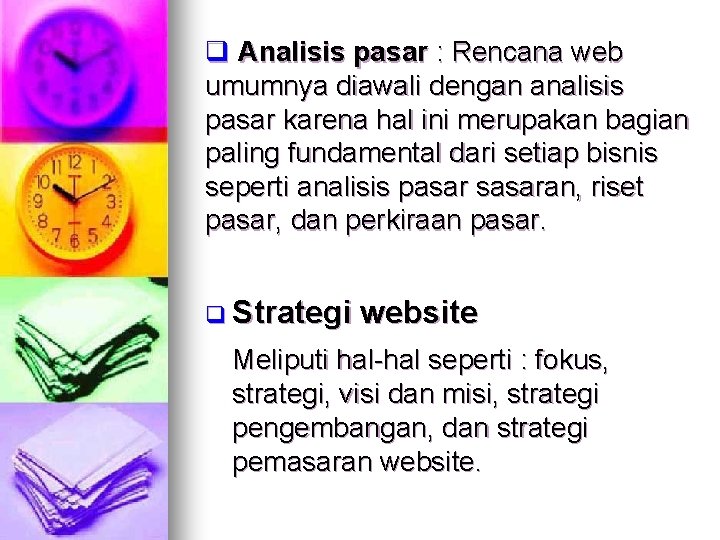 q Analisis pasar : Rencana web umumnya diawali dengan analisis pasar karena hal ini