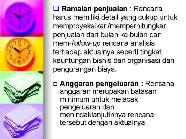 q Ramalan penjualan : Rencana harus memiliki detail yang cukup untuk memproyeksikan/memperhitungkan penjualan dari