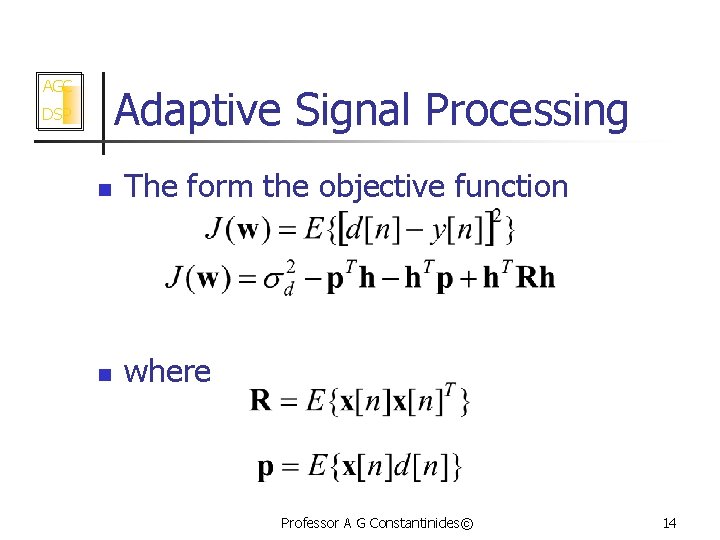 AGC Adaptive Signal Processing DSP n The form the objective function n where Professor