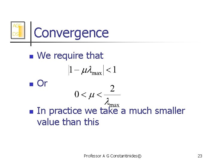 AGC Convergence DSP n We require that n Or n In practice we take