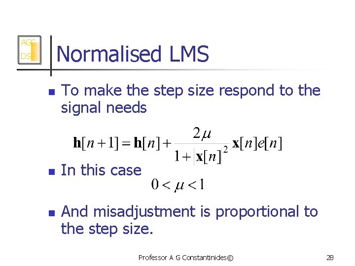 AGC Normalised LMS DSP n n n To make the step size respond to