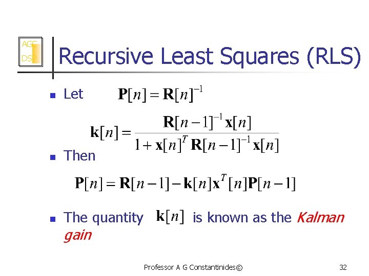 AGC Recursive Least Squares (RLS) DSP n Let n Then n The quantity gain
