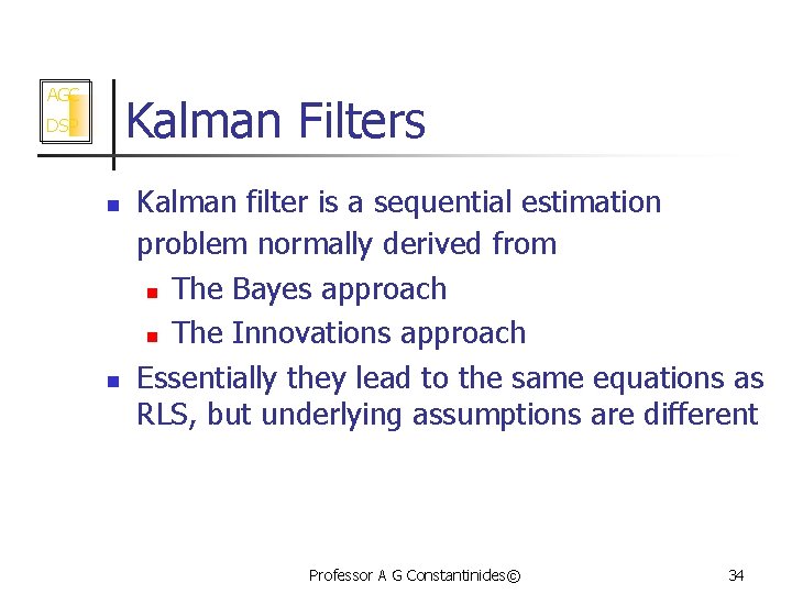 AGC Kalman Filters DSP n n Kalman filter is a sequential estimation problem normally