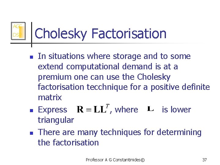 AGC Cholesky Factorisation DSP n n n In situations where storage and to some