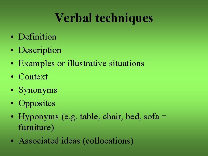 Verbal techniques • • Definition Description Examples or illustrative situations Context Synonyms Opposites Hyponyms