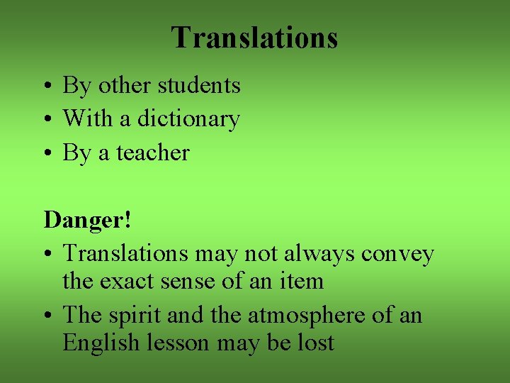 Translations • By other students • With a dictionary • By a teacher Danger!