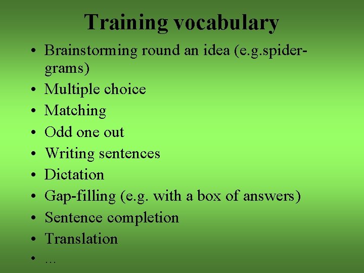 Training vocabulary • Brainstorming round an idea (e. g. spidergrams) • Multiple choice •