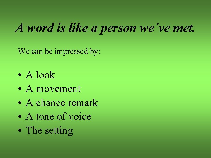 A word is like a person we´ve met. We can be impressed by: •