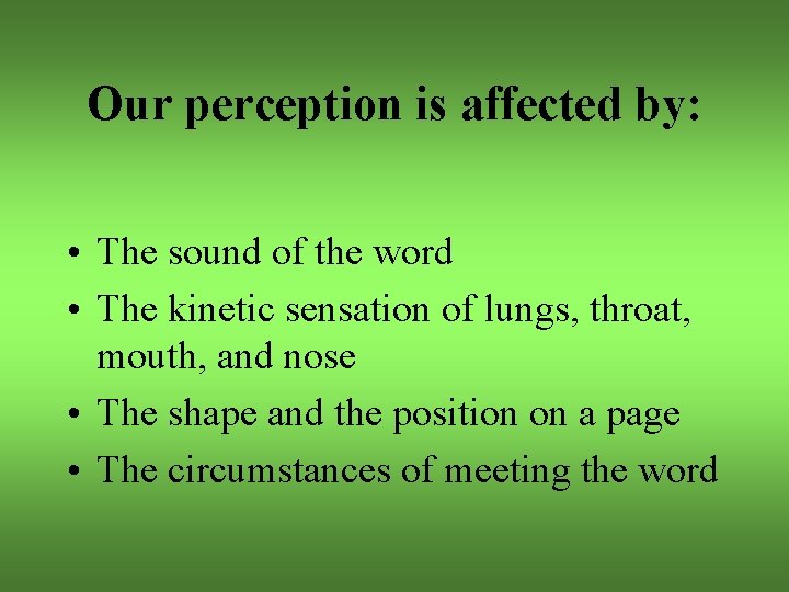 Our perception is affected by: • The sound of the word • The kinetic