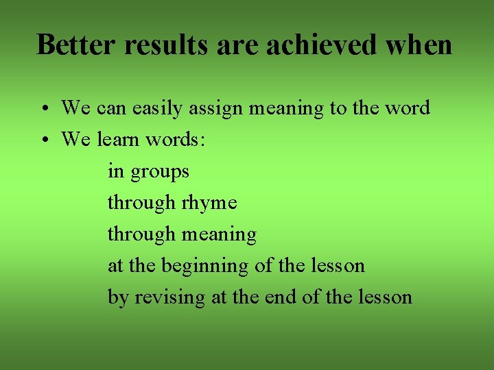 Better results are achieved when • We can easily assign meaning to the word