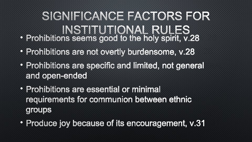 SIGNIFICANCE FACTORS FOR INSTITUTIONAL RULES • PROHIBITIONS SEEMS GOOD TO THE HOLY SPIRIT, V.