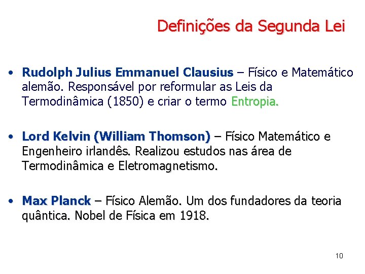 Definições da Segunda Lei • Rudolph Julius Emmanuel Clausius – Físico e Matemático alemão.