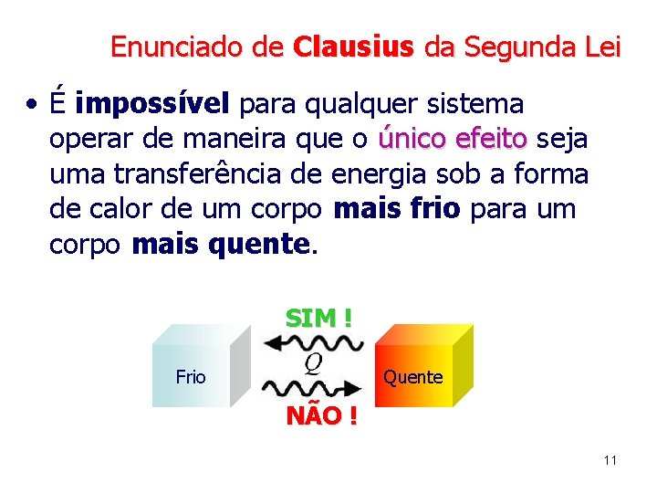 Enunciado de Clausius da Segunda Lei • É impossível para qualquer sistema operar de