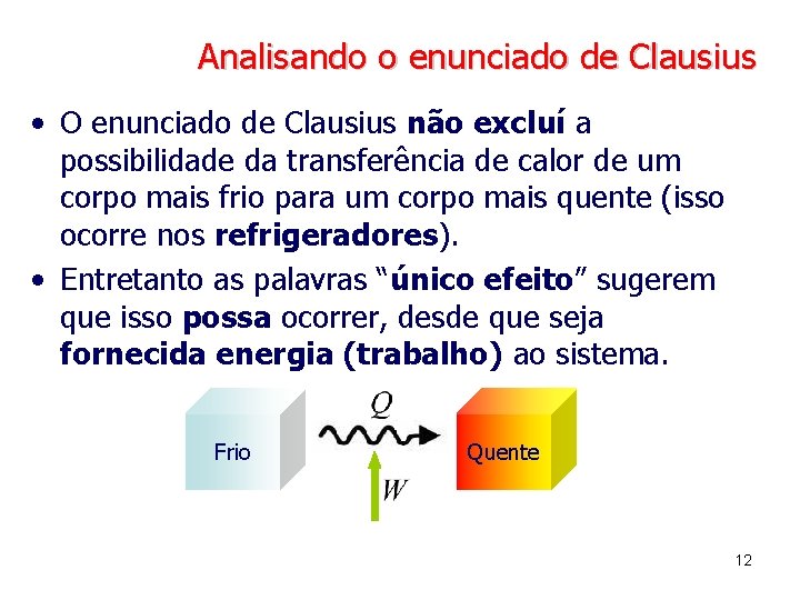 Analisando o enunciado de Clausius • O enunciado de Clausius não excluí a possibilidade