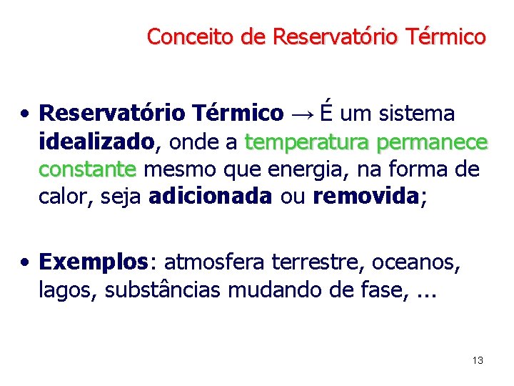 Conceito de Reservatório Térmico • Reservatório Térmico → É um sistema idealizado, onde a