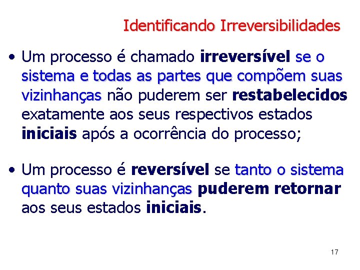 Identificando Irreversibilidades • Um processo é chamado irreversível se o sistema e todas as