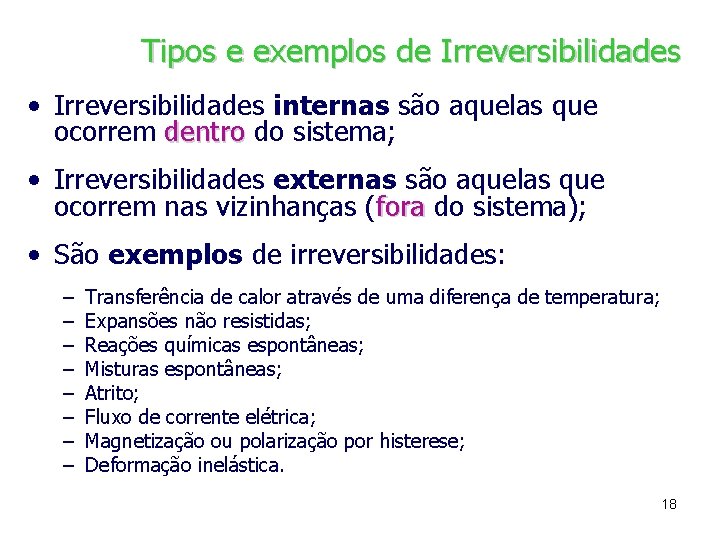 Tipos e exemplos de Irreversibilidades • Irreversibilidades internas são aquelas que ocorrem dentro do