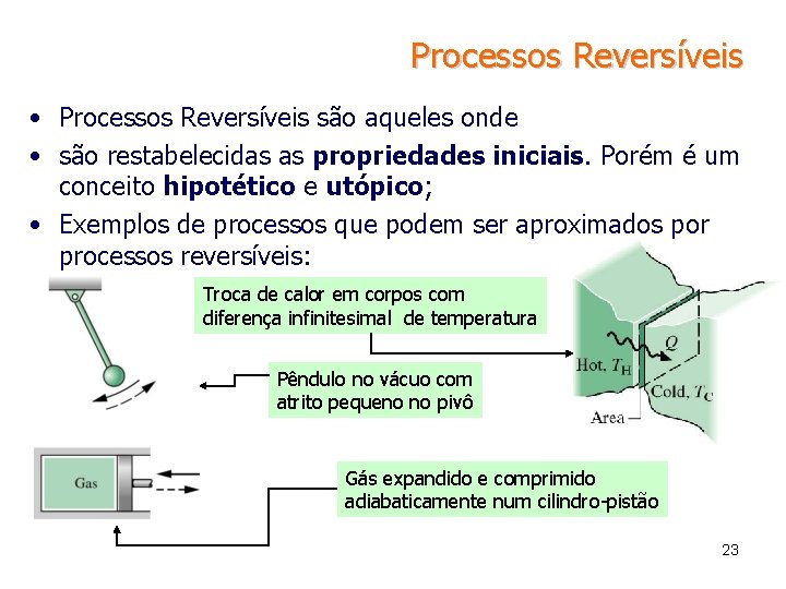 Processos Reversíveis • Processos Reversíveis são aqueles onde • são restabelecidas as propriedades iniciais.