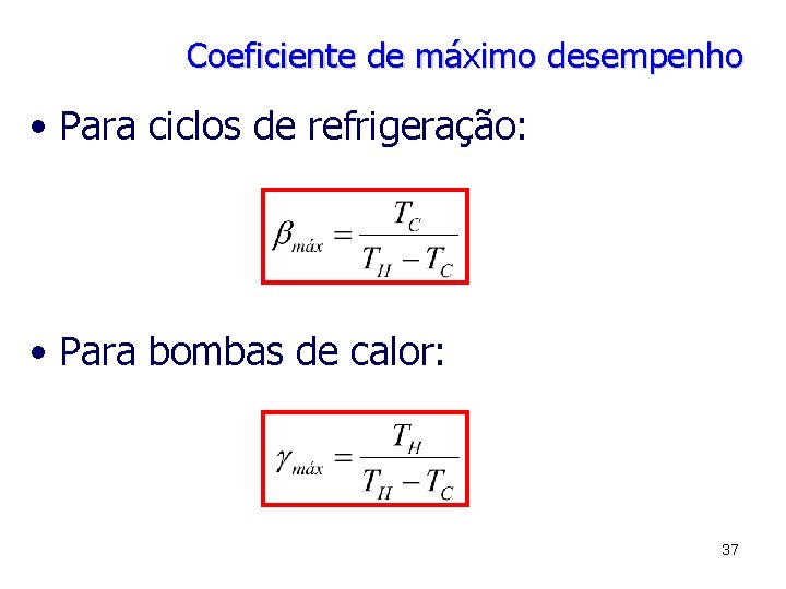 Coeficiente de máximo desempenho • Para ciclos de refrigeração: • Para bombas de calor: