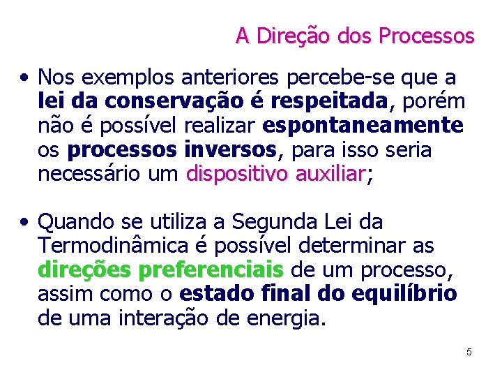 A Direção dos Processos • Nos exemplos anteriores percebe-se que a lei da conservação