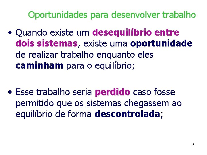 Oportunidades para desenvolver trabalho • Quando existe um desequilíbrio entre dois sistemas, existe uma