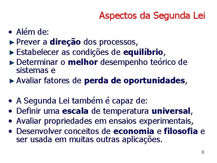Aspectos da Segunda Lei • Além de: Prever a direção dos processos, Estabelecer as