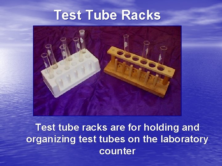 Test Tube Racks Test tube racks are for holding and organizing test tubes on