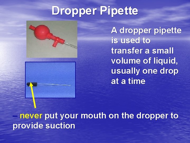 Dropper Pipette A dropper pipette is used to transfer a small volume of liquid,