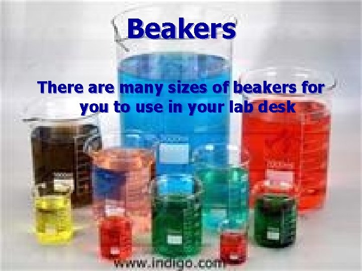 Beakers There are many sizes of beakers for you to use in your lab