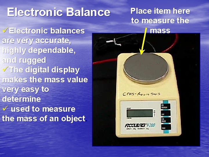 Electronic Balance üElectronic balances are very accurate, highly dependable, and rugged üThe digital display