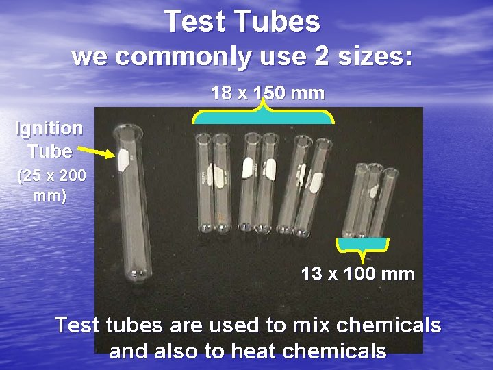 Test Tubes we commonly use 2 sizes: 18 x 150 mm Ignition Tube (25