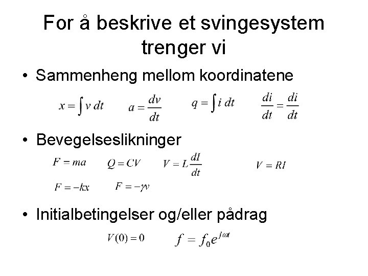 For å beskrive et svingesystem trenger vi • Sammenheng mellom koordinatene • Bevegelseslikninger •