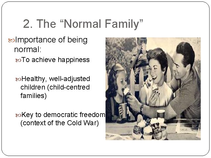 2. The “Normal Family” Importance of being normal: To achieve happiness Healthy, well-adjusted children
