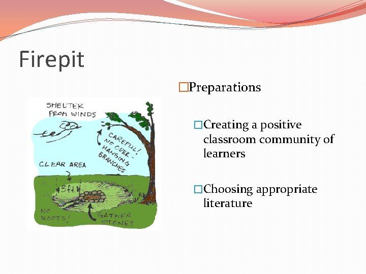 Firepit �Preparations �Creating a positive classroom community of learners �Choosing appropriate literature 