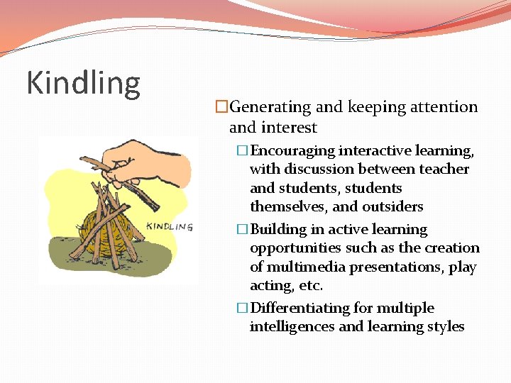 Kindling �Generating and keeping attention and interest �Encouraging interactive learning, with discussion between teacher