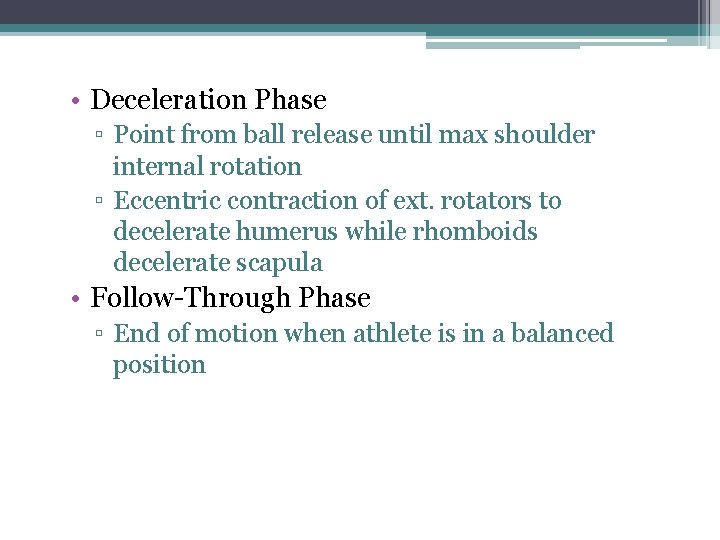  • Deceleration Phase ▫ Point from ball release until max shoulder internal rotation