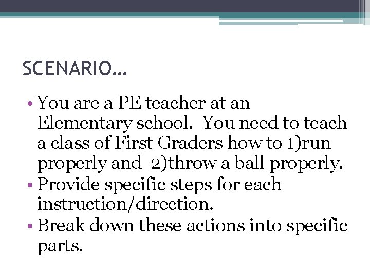 SCENARIO… • You are a PE teacher at an Elementary school. You need to