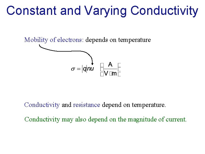 Constant and Varying Conductivity Mobility of electrons: depends on temperature Conductivity and resistance depend