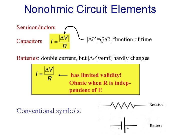 Nonohmic Circuit Elements Semiconductors | V|=Q/C, function of time Capacitors Batteries: double current, but