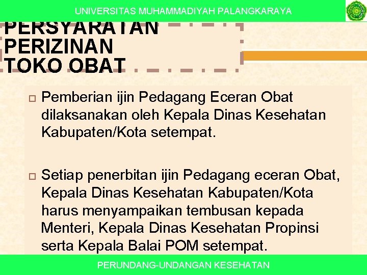 UNIVERSITAS MUHAMMADIYAH PALANGKARAYA PERSYARATAN PERIZINAN TOKO OBAT Pemberian ijin Pedagang Eceran Obat dilaksanakan oleh