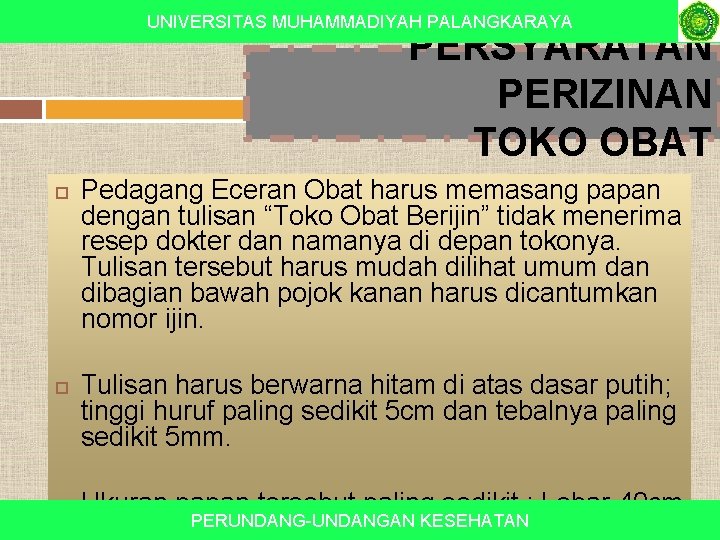 UNIVERSITAS MUHAMMADIYAH PALANGKARAYA PERSYARATAN PERIZINAN TOKO OBAT Pedagang Eceran Obat harus memasang papan dengan